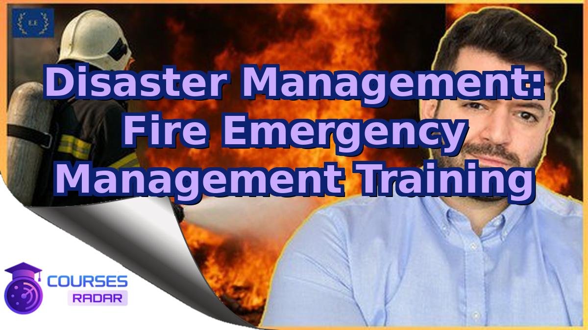 Disaster Management: Fire Emergency Management Training
