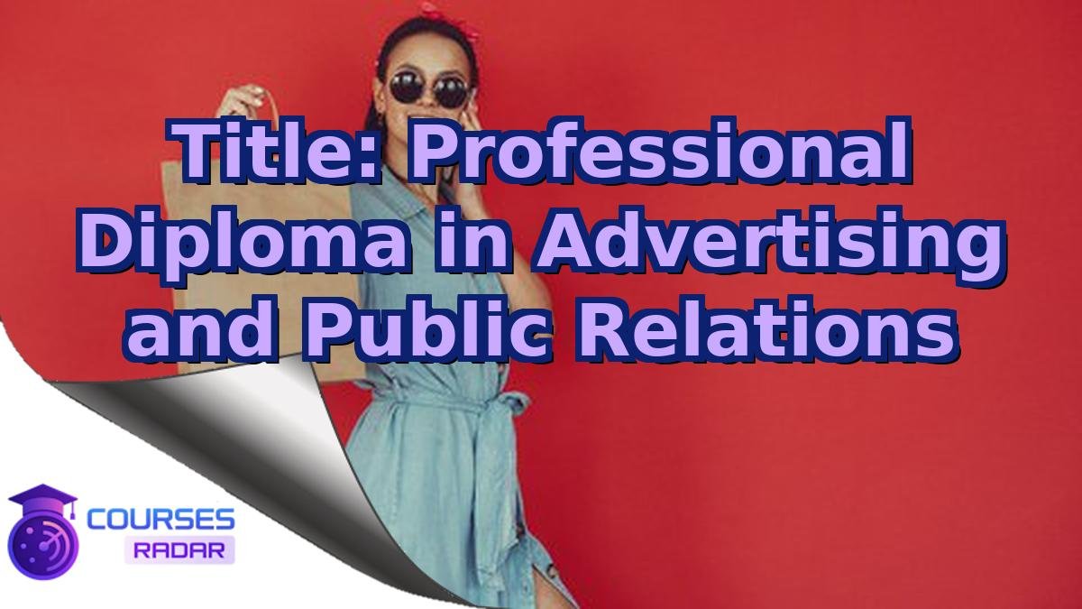 Title: Professional Diploma in Advertising and Public Relations