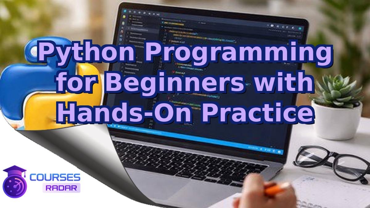 Python Programming for Beginners with Hands-On Practice