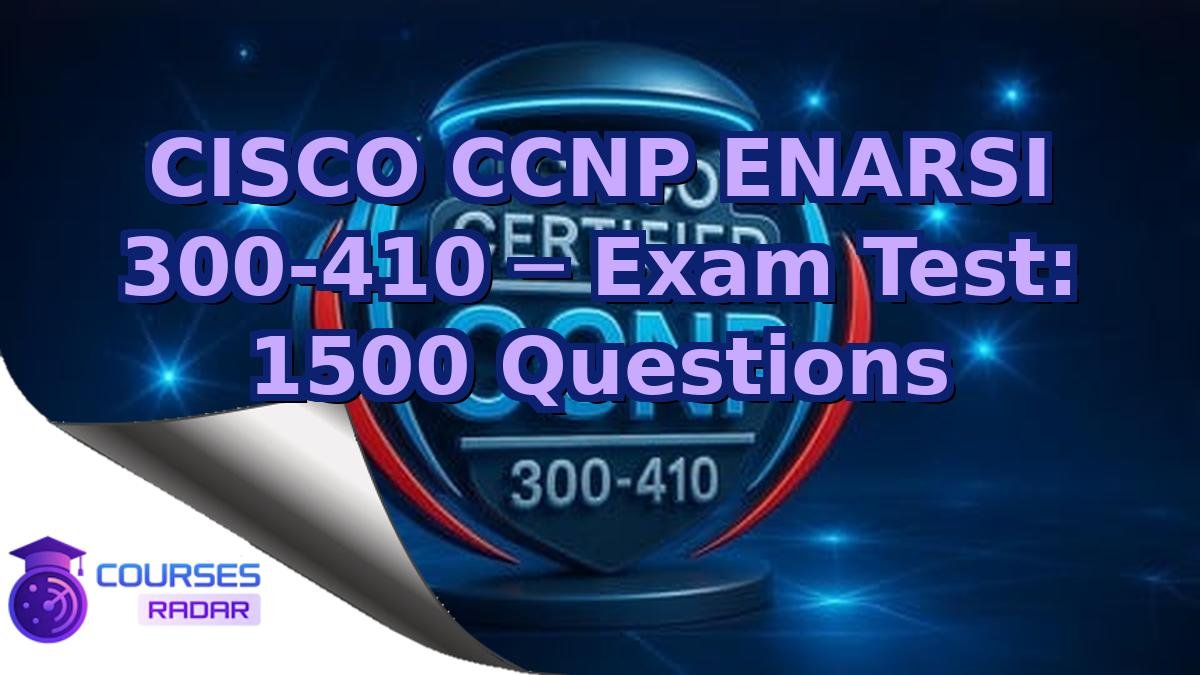 CISCO CCNP ENARSI 300-410 ─ Exam Test: 1500 Questions