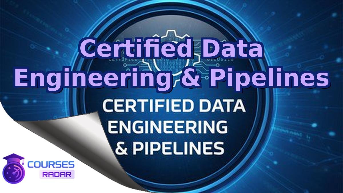 Certified Data Engineering & Pipelines