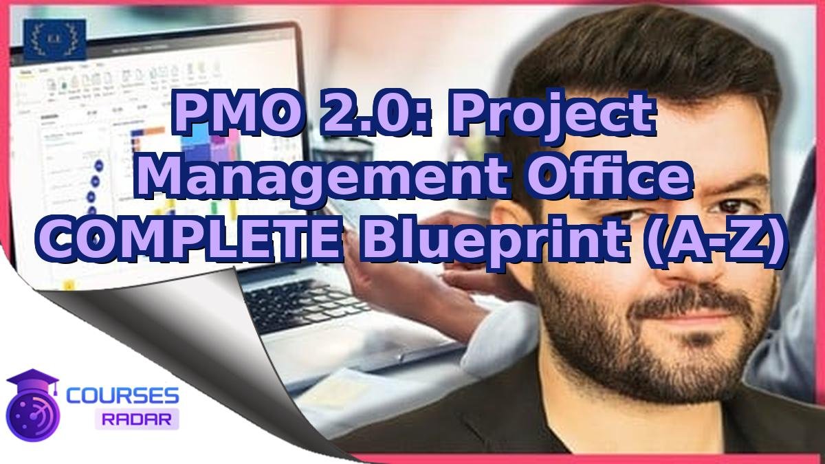 PMO 2.0: Project Management Office COMPLETE Blueprint (A-Z)