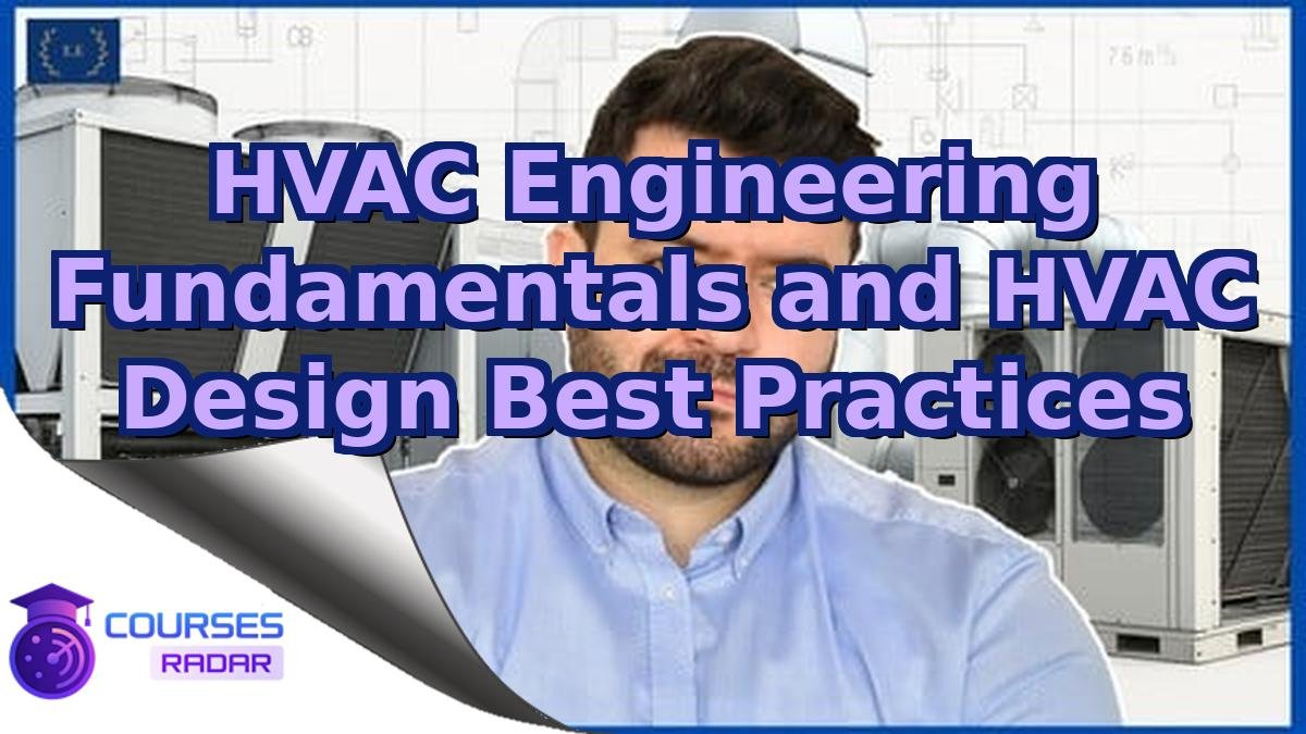 HVAC Engineering Fundamentals and HVAC Design Best Practices