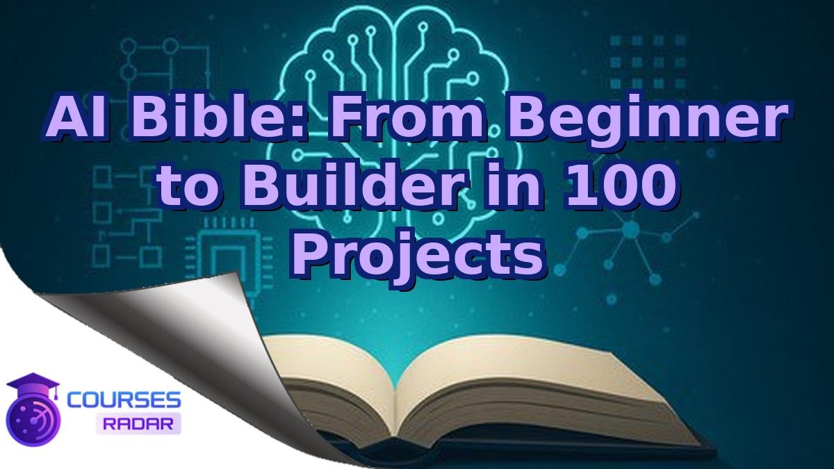 AI Bible: From Beginner to Builder in 100 Projects