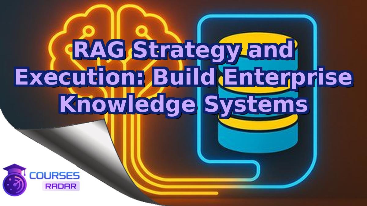 RAG Strategy and Execution: Build Enterprise Knowledge Systems