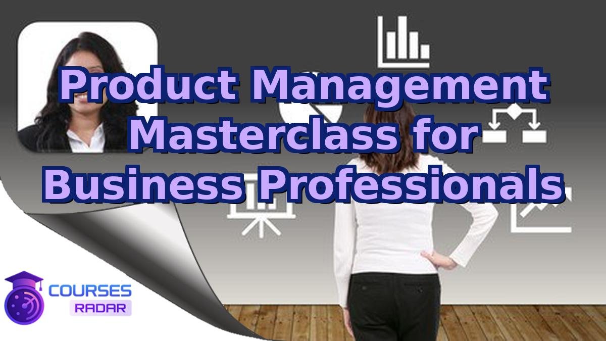 Product Management Masterclass for Business Professionals