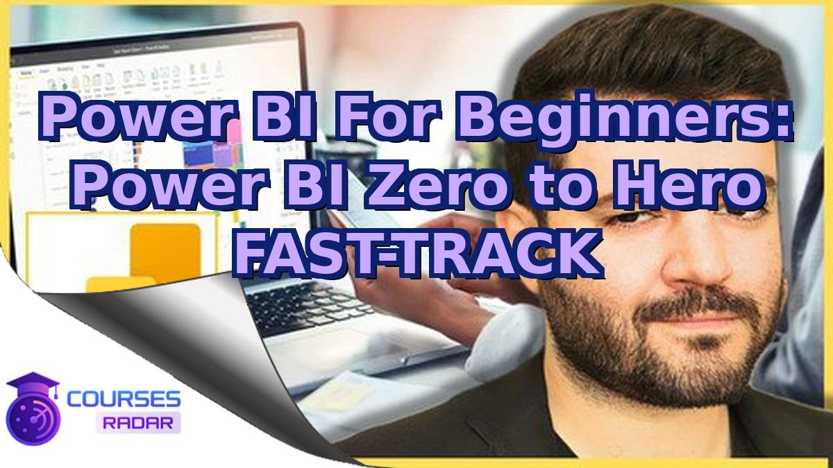 Power BI For Beginners: Power BI Zero to Hero FAST-TRACK