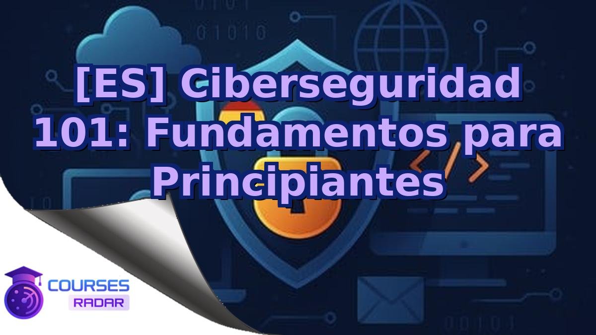 [ES] Ciberseguridad 101: Fundamentos para Principiantes