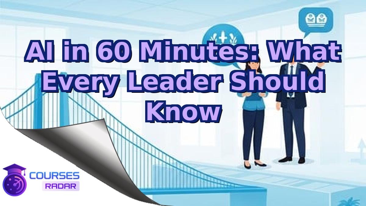 AI in 60 Minutes: What Every Leader Should Know
