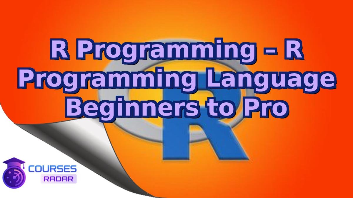 R Programming – R Programming Language Beginners to Pro