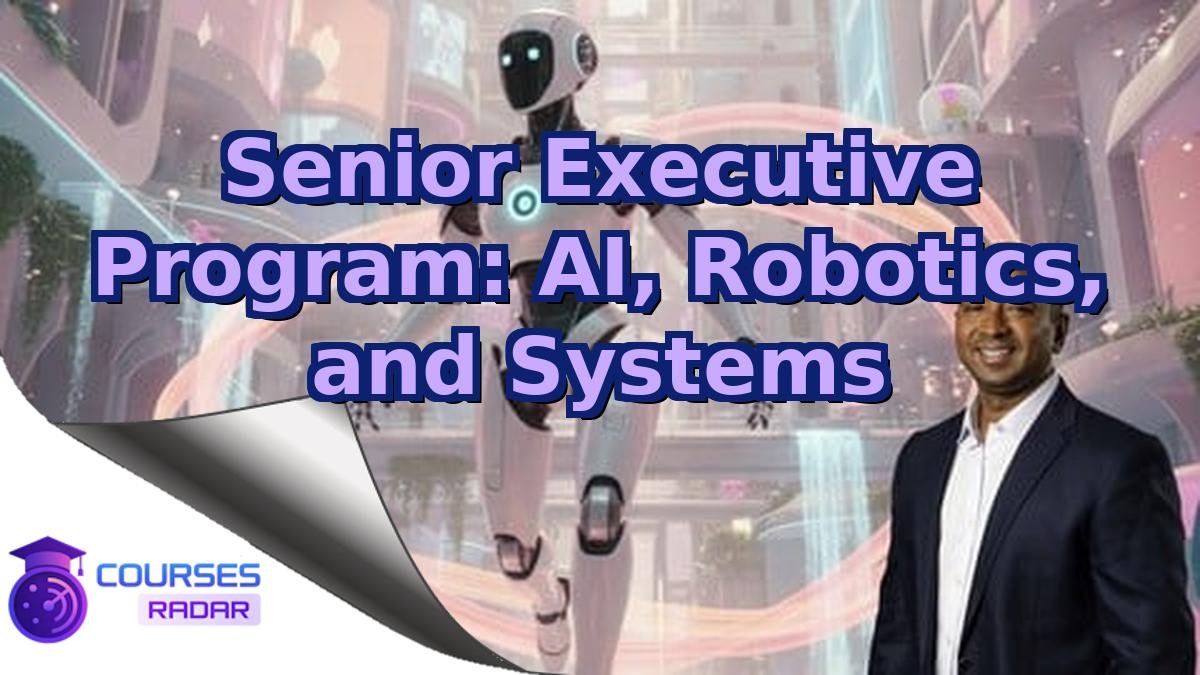 Senior Executive Program: AI, Robotics, and Systems