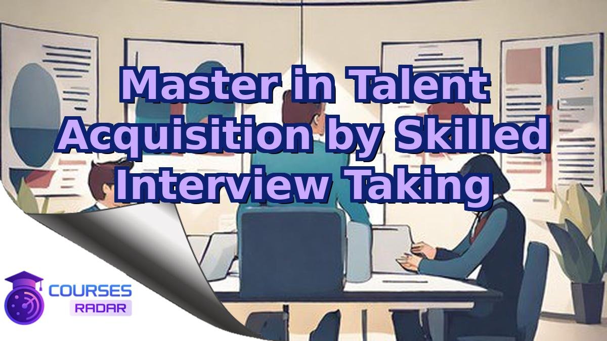 Master in Talent Acquisition by Skilled Interview Taking