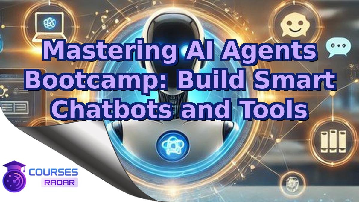 Mastering AI Agents Bootcamp: Build Smart Chatbots and Tools
