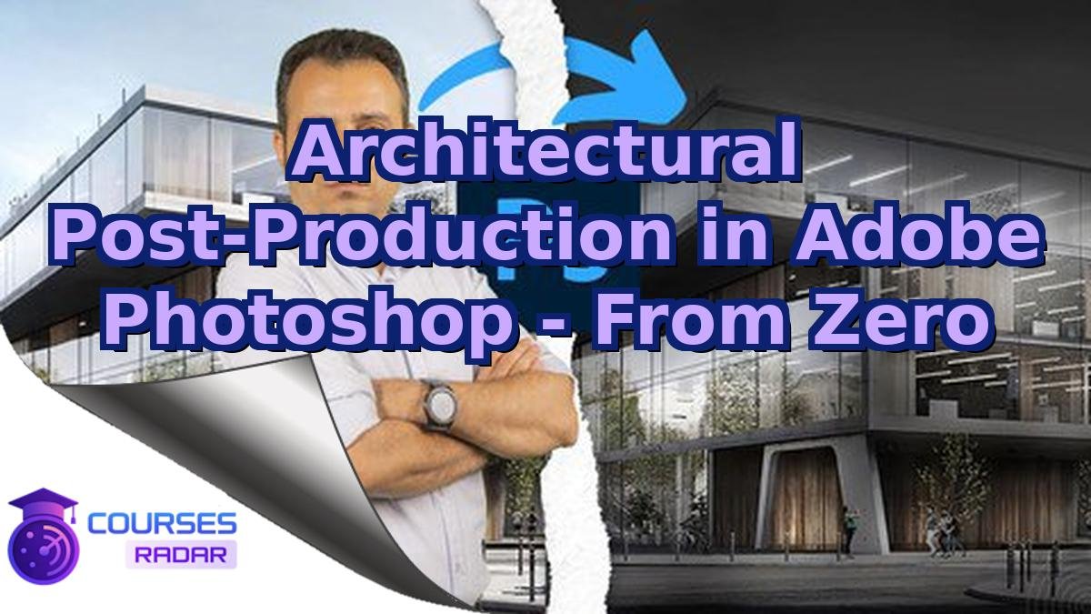 Architectural Post-Production in Adobe Photoshop - From Zero