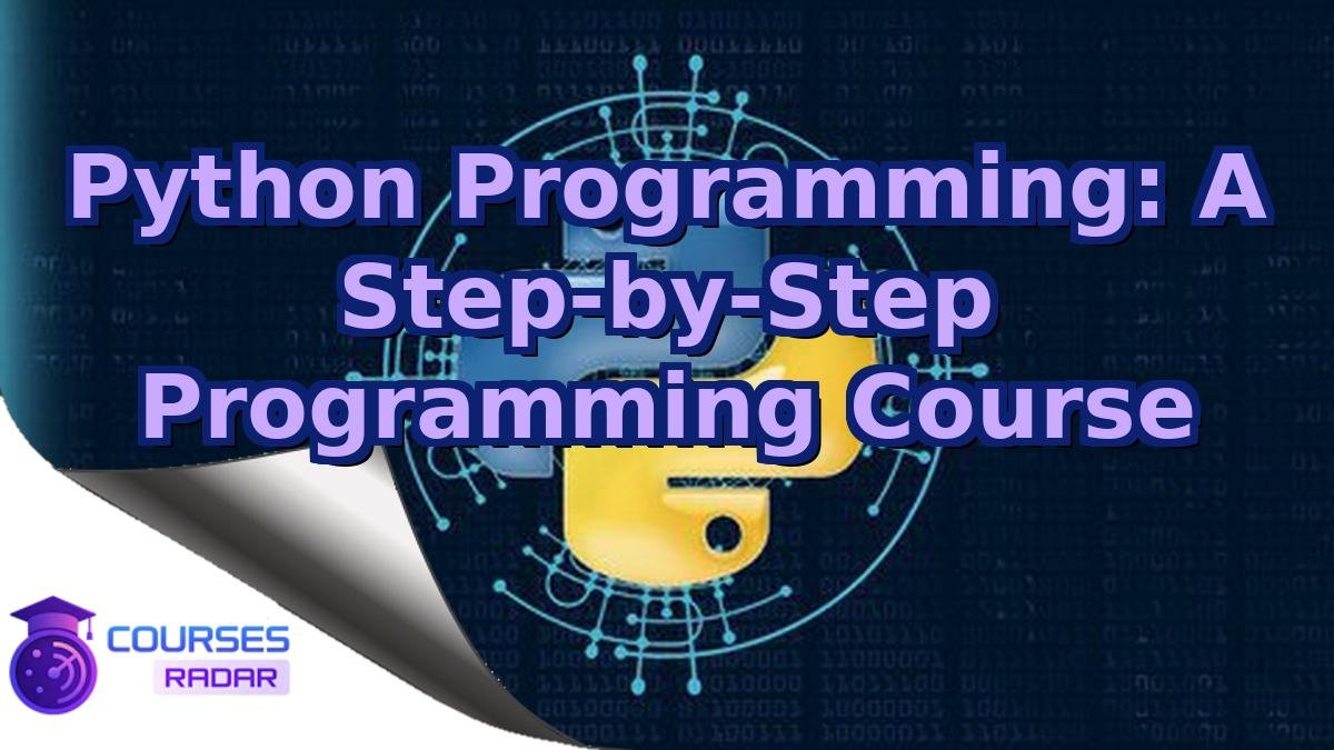 Python Programming: A Step-by-Step Programming Course