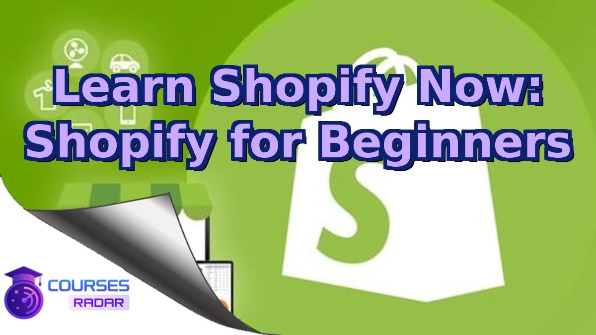 Learn Shopify Now: Shopify for Beginners