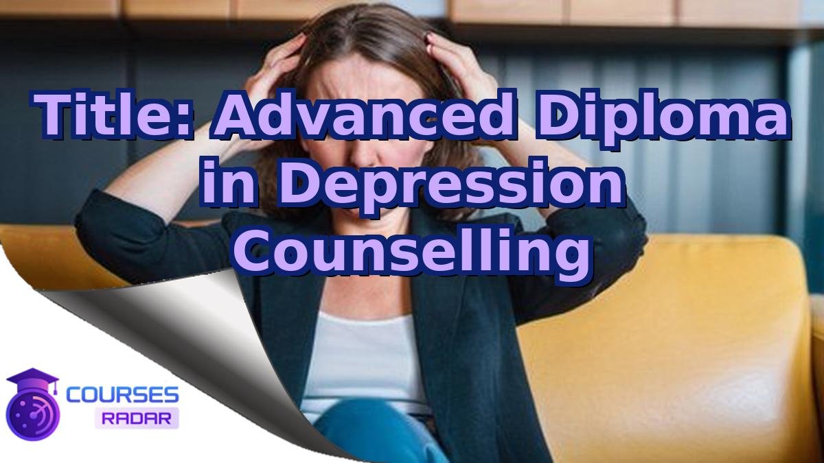 Title: Advanced Diploma in Depression Counselling
