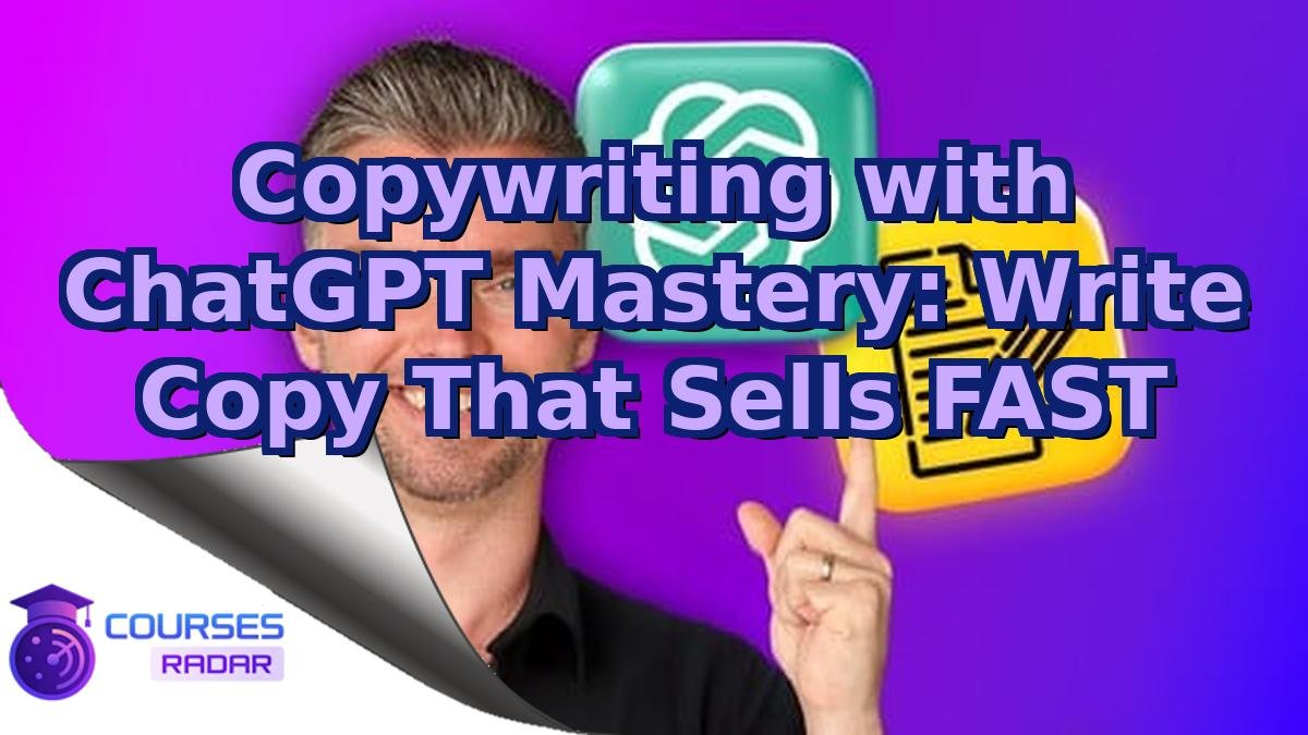 Copywriting with ChatGPT Mastery: Write Copy That Sells FAST