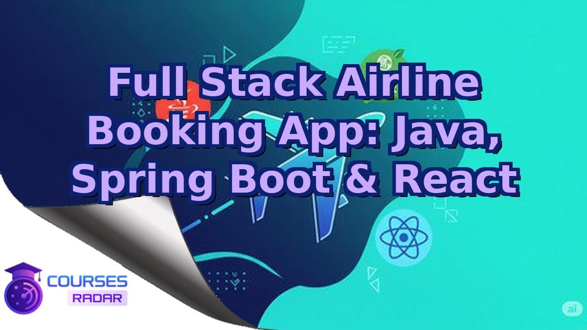 Full Stack Airline Booking App: Java, Spring Boot & React
