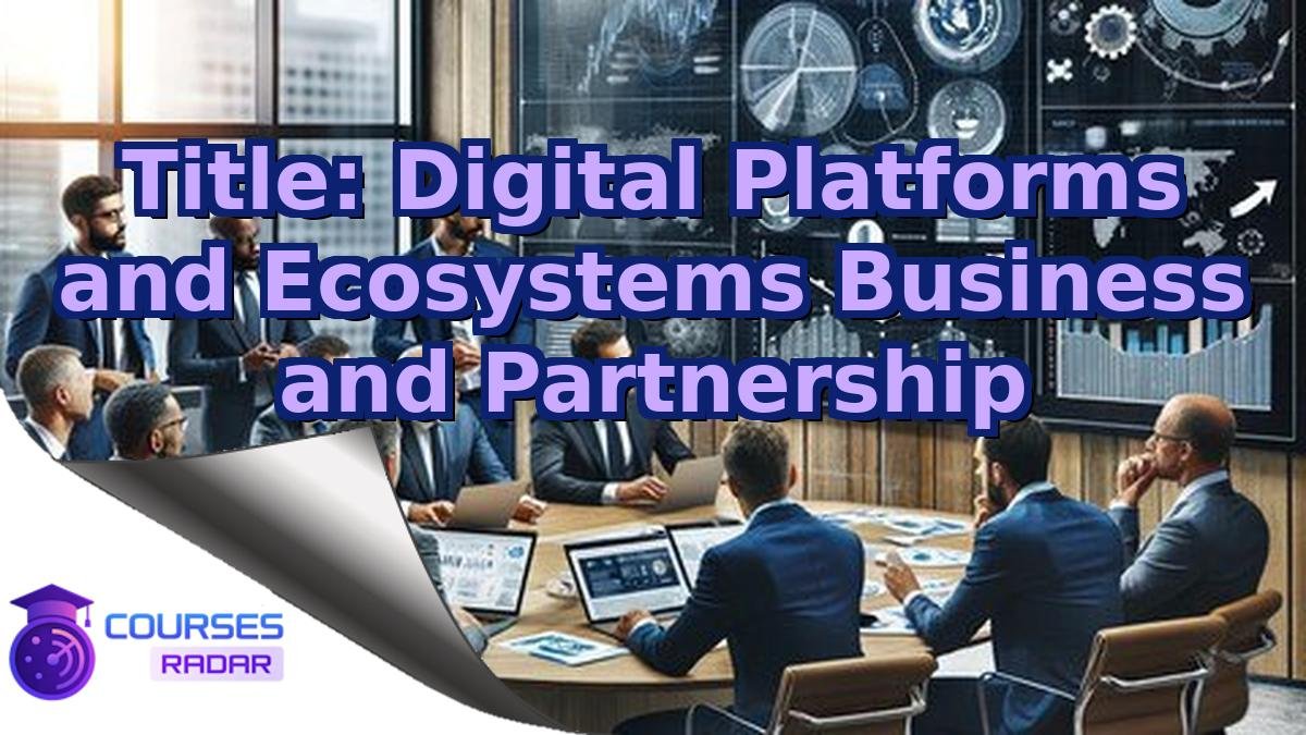 Title: Digital Platforms and Ecosystems Business and Partnership