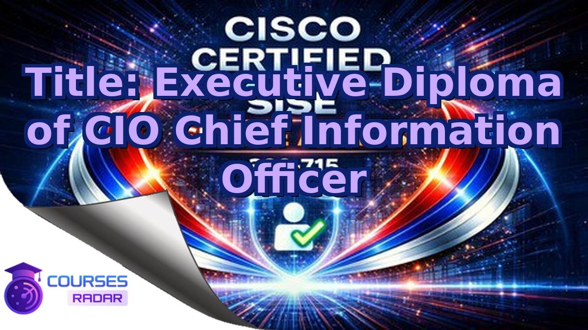 Title: Executive Diploma of CIO Chief Information Officer