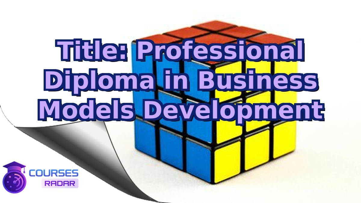 Title: Professional Diploma in Business Models Development