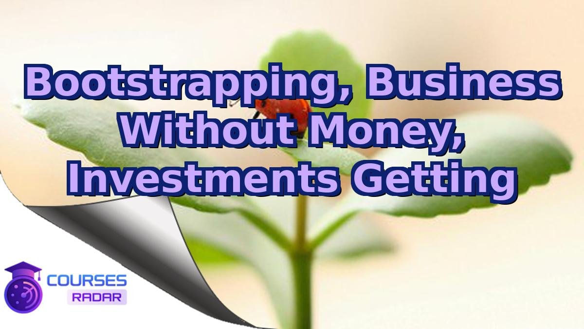 Bootstrapping, Business Without Money, Investments Getting