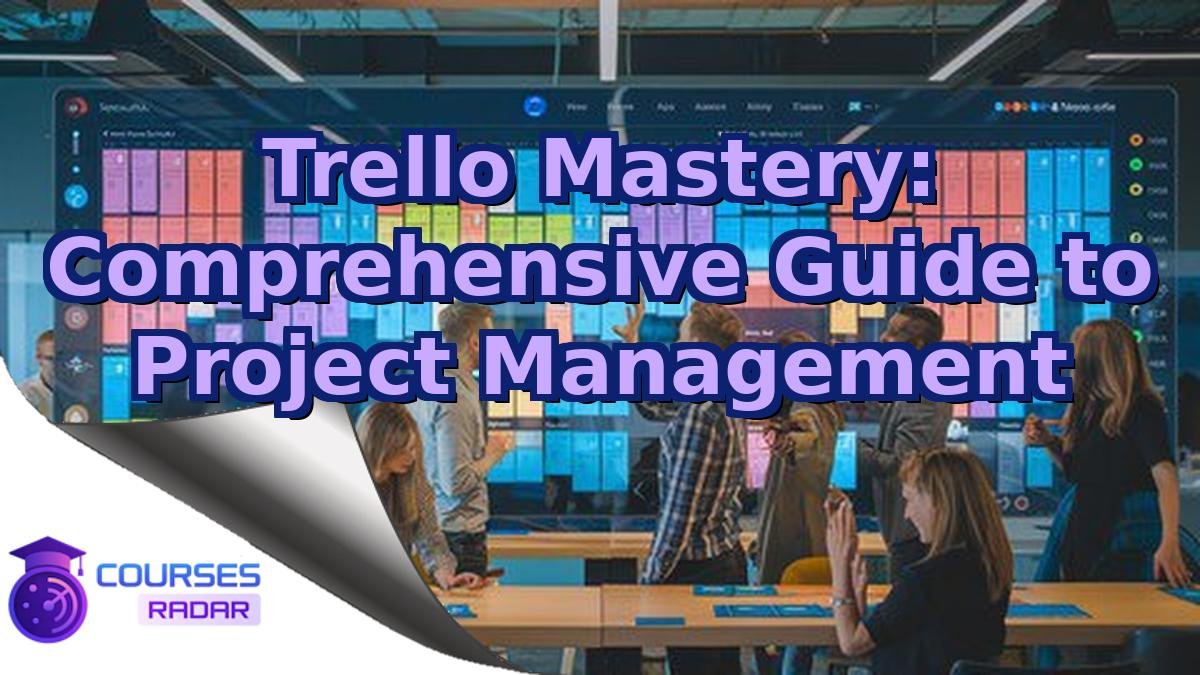 Trello Mastery: Comprehensive Guide to Project Management