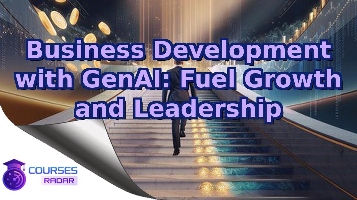 Business Development with GenAI: Fuel Growth and Leadership