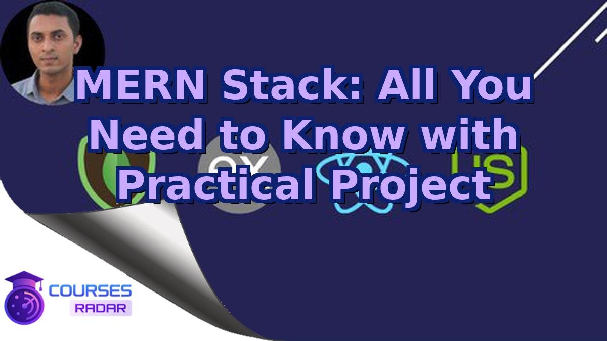 MERN Stack: All You Need to Know with Practical Project