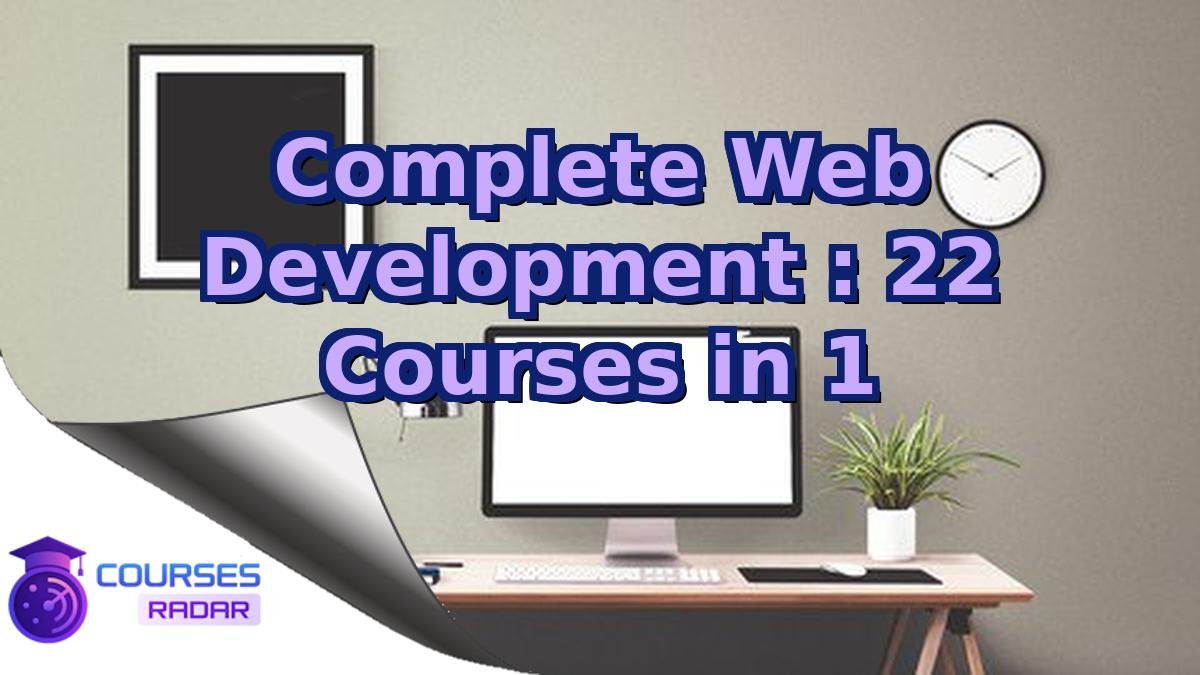 Complete Web Development : 22 Courses in 1
