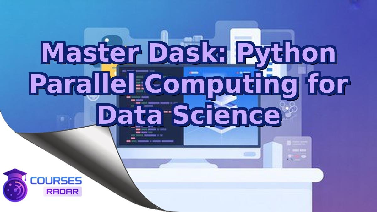 Master Dask: Python Parallel Computing for Data Science