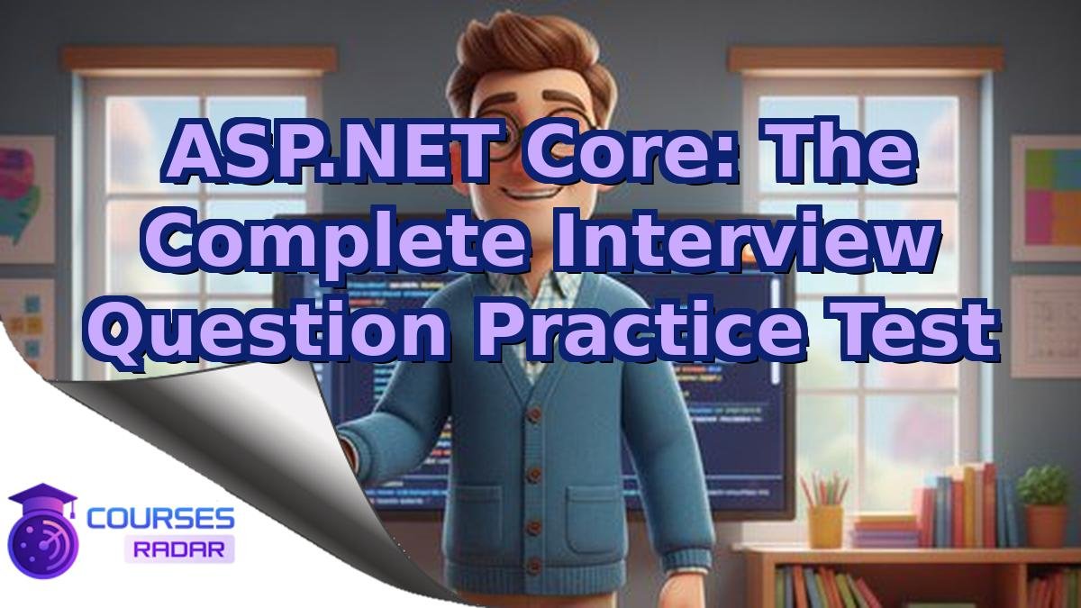 ASP.NET Core: The Complete Interview Question Practice Test