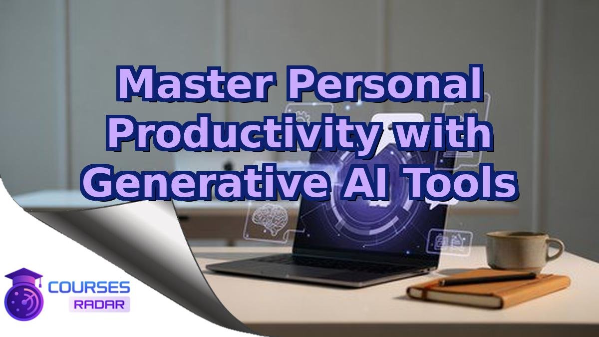 Master Personal Productivity with Generative AI Tools