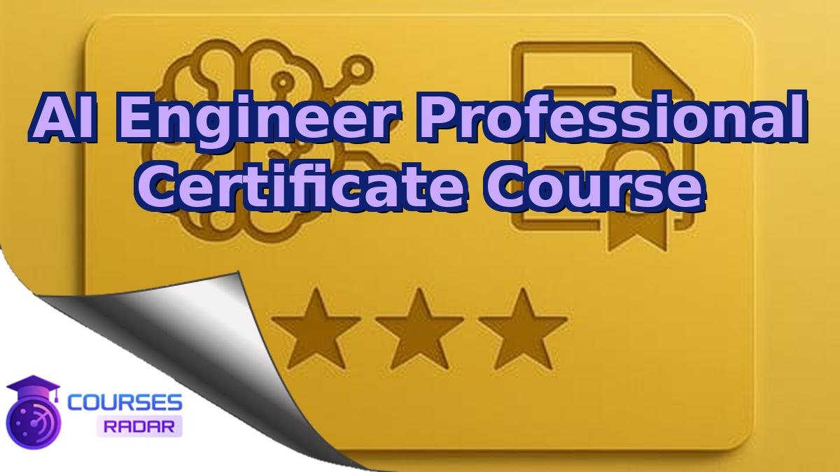 AI Engineer Professional Certificate Course