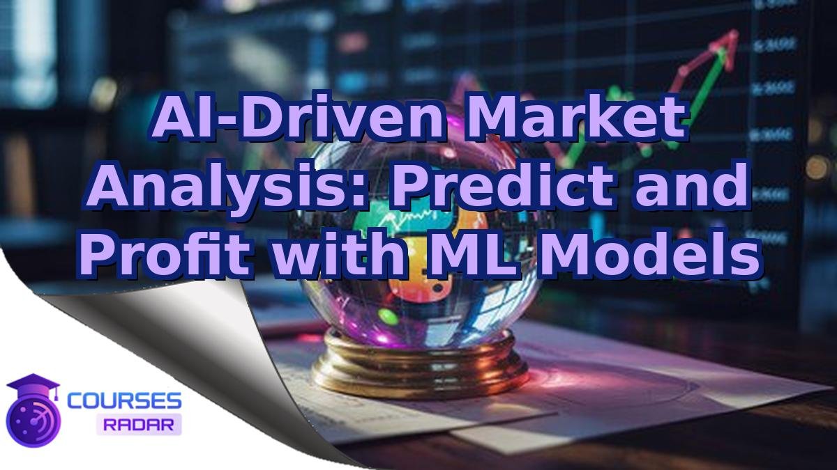 AI-Driven Market Analysis: Predict and Profit with ML Models