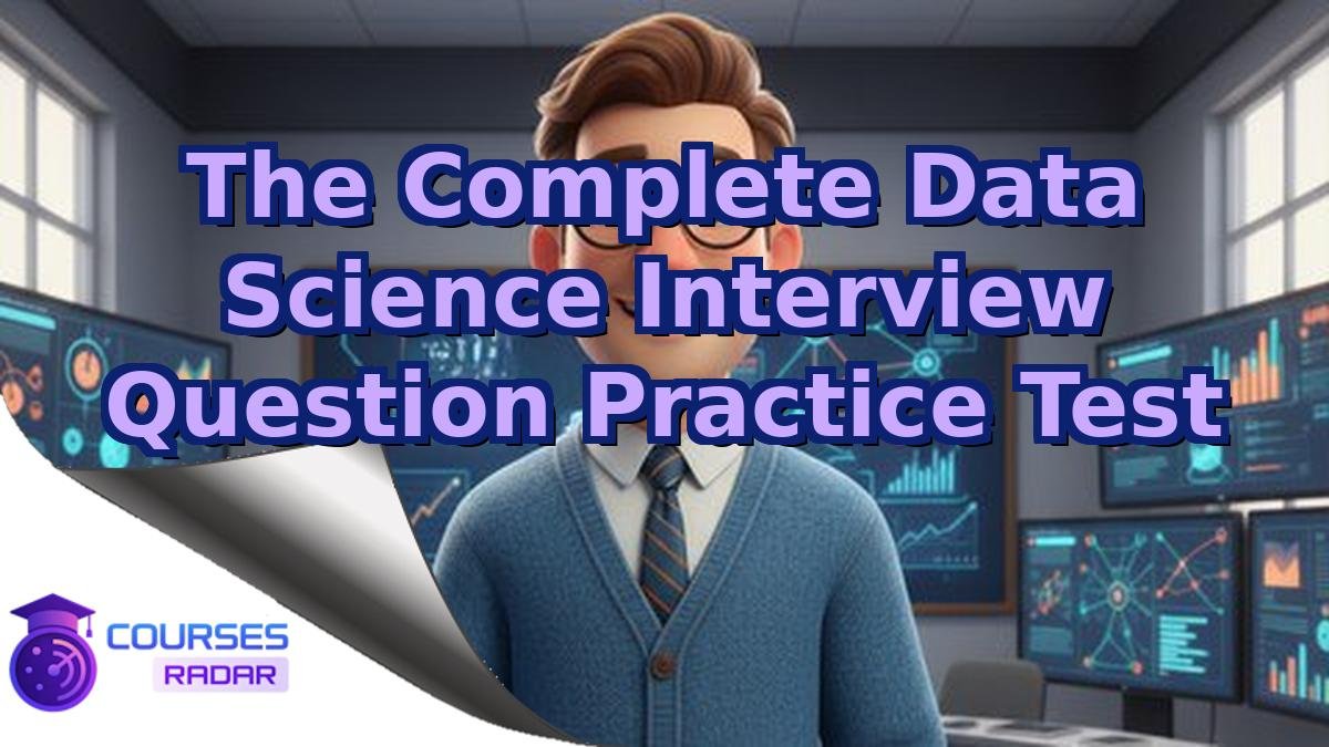 The Complete Data Science Interview Question Practice Test