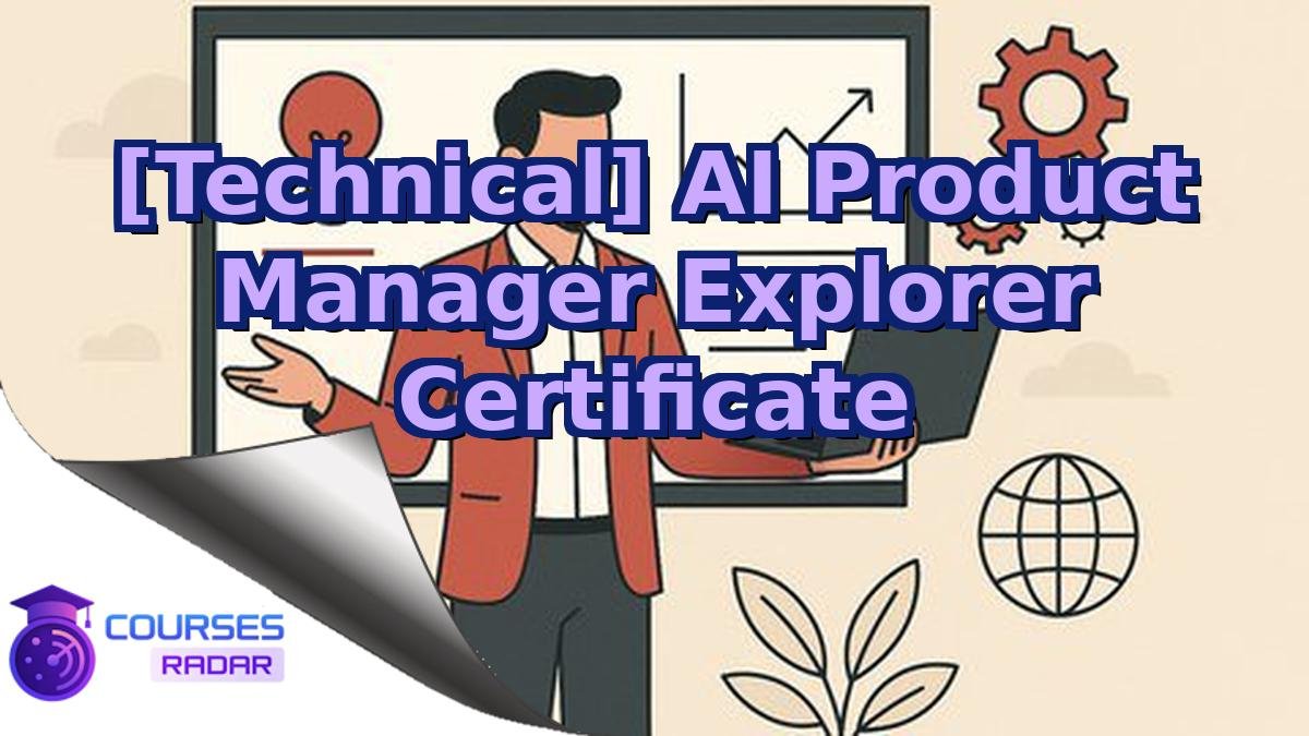 [Technical] AI Product Manager Explorer Certificate