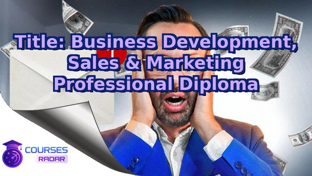 Title: Business Development, Sales & Marketing Professional Diploma