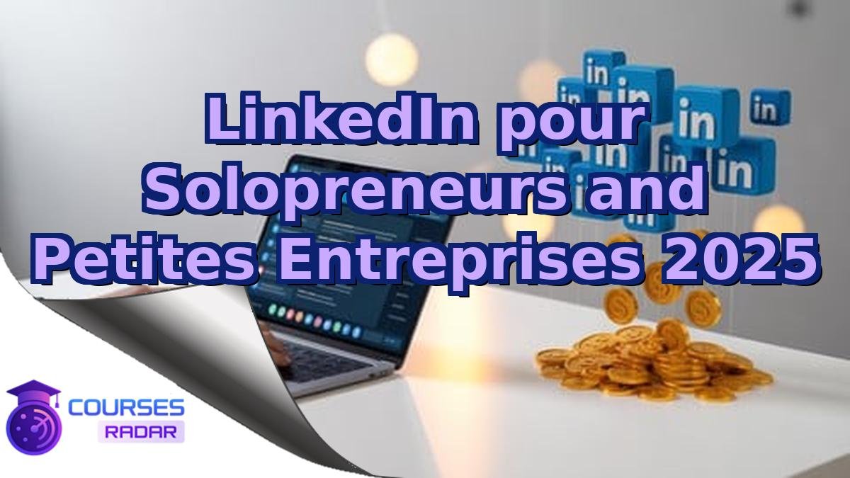 LinkedIn pour Solopreneurs and Petites Entreprises 2025