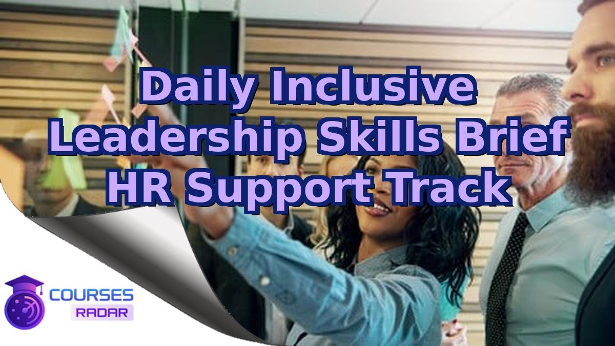 Daily Inclusive Leadership Skills Brief HR Support Track