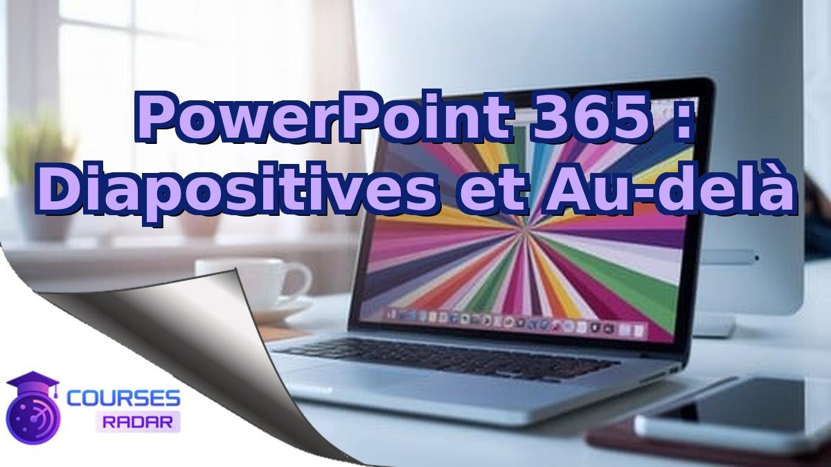 PowerPoint 365 : Diapositives et Au-delà