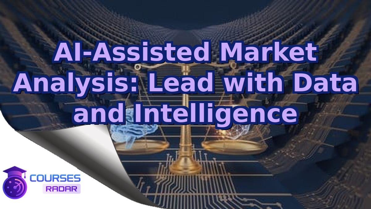 AI-Assisted Market Analysis: Lead with Data and Intelligence