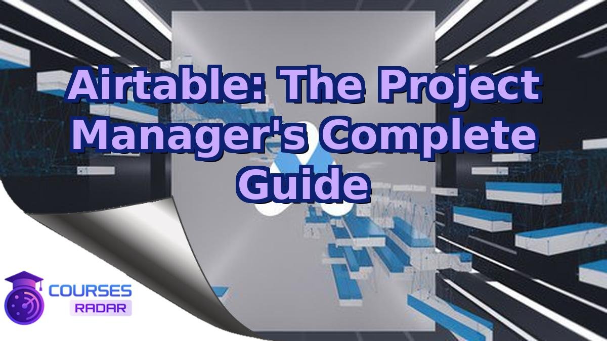 Airtable: The Project Manager's Complete Guide