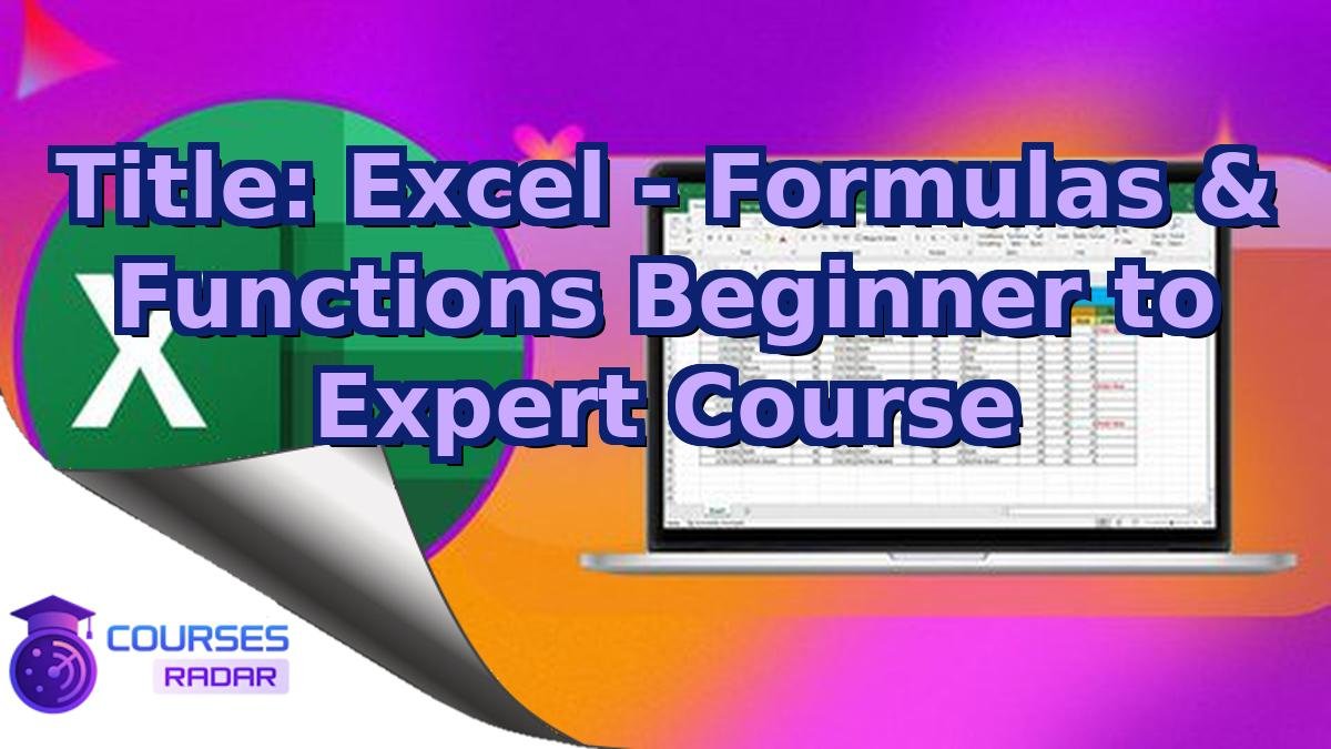 Title: Excel - Formulas & Functions Beginner to Expert Course