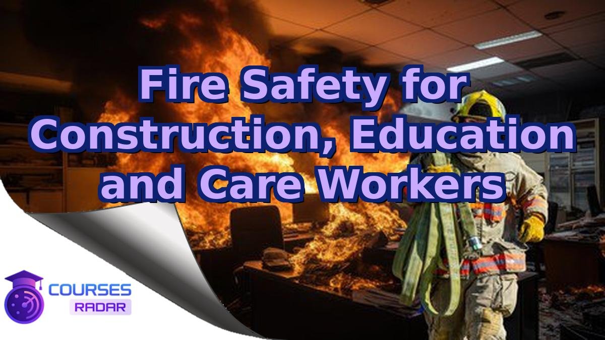 Fire Safety for Construction, Education and Care Workers