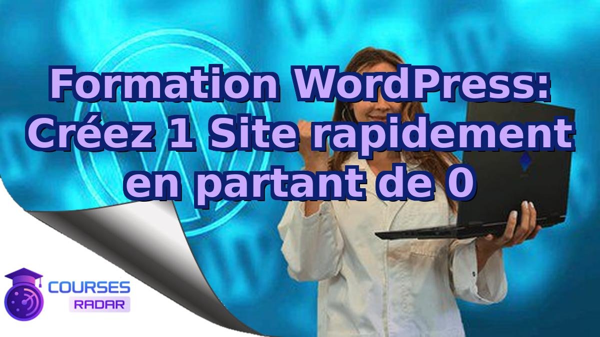Formation WordPress: Créez 1 Site rapidement en partant de 0