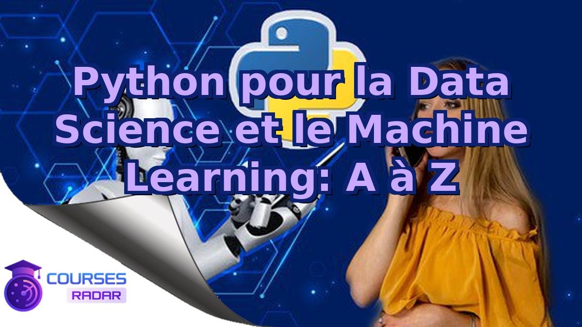 Python pour la Data Science et le Machine Learning: A à Z