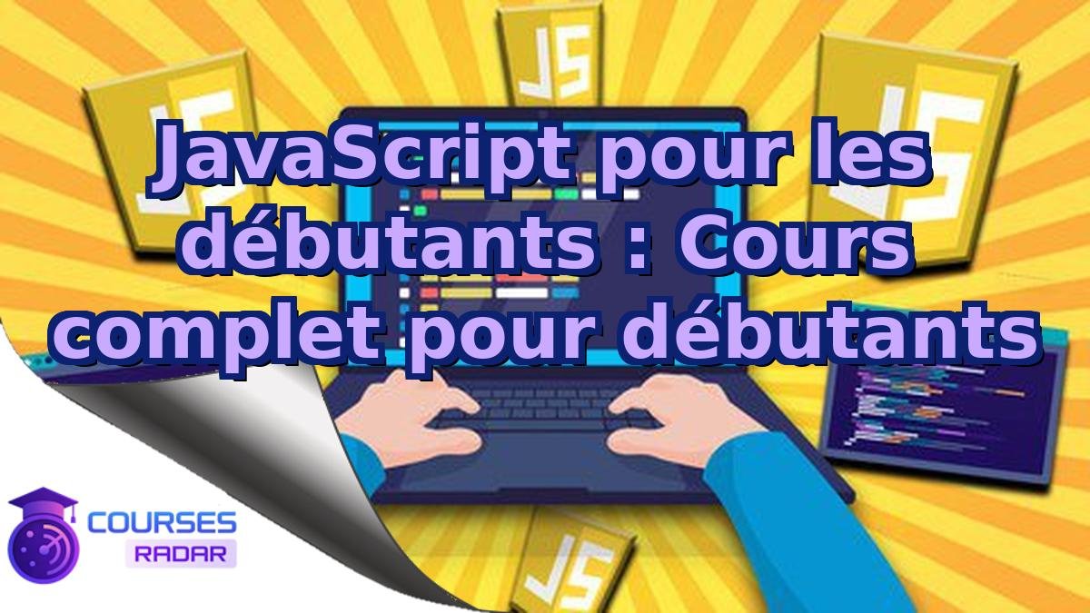 JavaScript pour les débutants : Cours complet pour débutants
