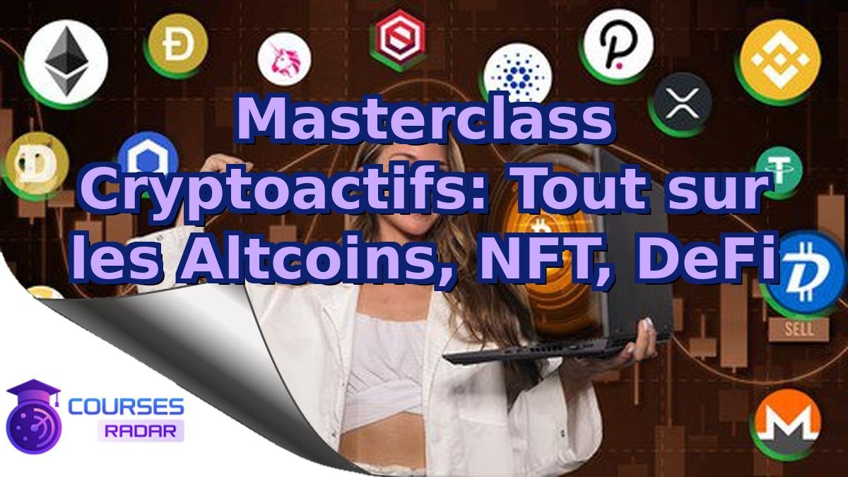 Masterclass Cryptoactifs: Tout sur les Altcoins, NFT, DeFi